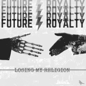 Losing My Religion - Future Royalty