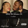 What You Wanna Do (feat. 3ohBlack) - Single album lyrics, reviews, download