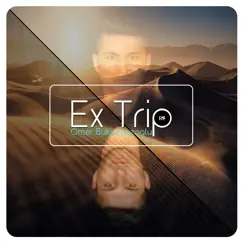 Ex Trip - Single by Ömer Bükülmezoğlu album reviews, ratings, credits