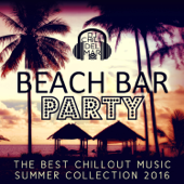 Beach Bar Party: The Best Chillout Music, Playa del Mar Summer Collection 2016, Sunset Chill Out Session, Hot & Sexy Ambient Lounge - DJ Chill del Mar