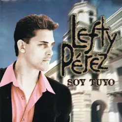 Soy Tuyo - Lefty Pérez Soy Tuyo - Lefty Pérez