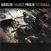 Project Trendkill - Gridlok & Prolix