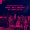 Say My Name (Tonight) - Single