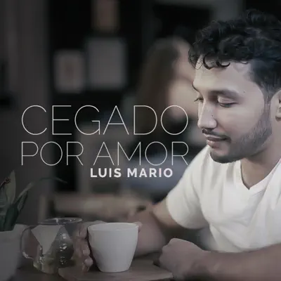 Cegado por Amor - Single - Luis Mario