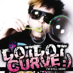 I'm Still Here by Dot Dot Curve album reviews, ratings, credits