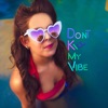 Don't Kill My Vibe - Single