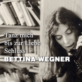 Tanz mich bis zur Liebe Schluss - Bettina Wegner