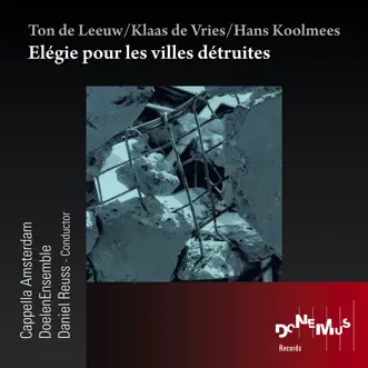 Elégie Pour Les Villes Détruites by Cappella Amsterdam, Doelen Ensemble & Daniel Reuss album reviews, ratings, credits