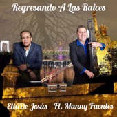 ELIU DE JESUS - Regresando a Las Raices (feat. Manny Fuentes)