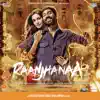 Raanjhanaa (Original Motion Picture Soundtrack) album lyrics, reviews, download