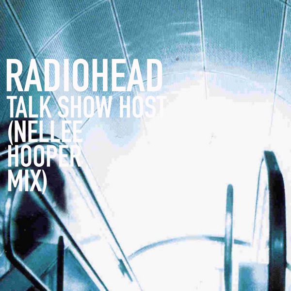 Talk Show Host (Nellee Hooper Mix) - Single - Radiohead