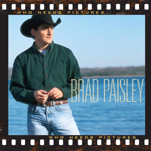 Who Needs Pictures - Brad Paisley