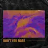 Stream & download Don't You Dare - Single