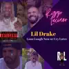 Lil Drake (Gone Laugh Now or Cry Later) - Single album lyrics, reviews, download