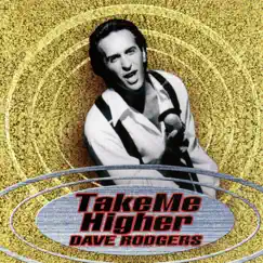 TAKE ME HIGHER by Dave Rodgers album reviews, ratings, credits