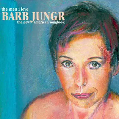 The Men I Love: The New American Songbook - Barb Jungr The Men I Love: The New American Songbook - Barb Jungr