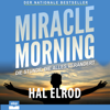 Miracle Morning: Die Stunde, die alles verändert - Hal Elrod