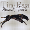Hound's Tooth - Tin Pan