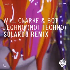 Techno (Not Techno) [Solardo Remix] - Single by Will Clarke & BOT album reviews, ratings, credits