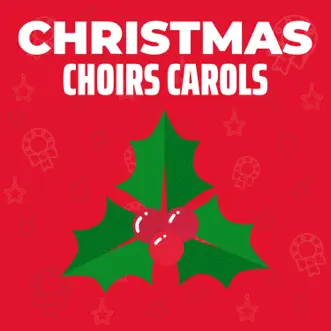 Christmas Choirs Carols by Christmas 2018, Christmas 2019 & Christmas Classics Remix album reviews, ratings, credits