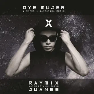 Oye Mujer (J Rythm & Santarosa Remix) - Single by Raymix & Juanes album reviews, ratings, credits