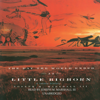 Joseph M. Marshall III - The Day the World Ended at Little Bighorn: A Lakota History artwork