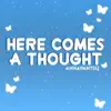 Here Comes a Thought - Single album lyrics, reviews, download