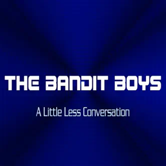 A Little Less Conversation - Single by The Bandit Boys album reviews, ratings, credits