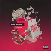 Jacob Latimore - Don't Wanna Leave (feat. Mulatto)