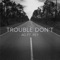 Trouble Don't (feat. Rey) - AG lyrics