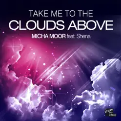 Take Me to the Clouds Above (feat. Shena) [Remixes] - EP - Micha Moor