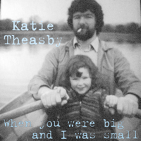 Katie Theasby - When You Were Big and I Was Small artwork
