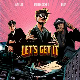 Let's Get It (feat. Jay Park & Dok2) - Single by Woodie Gochild album reviews, ratings, credits