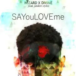 Say You Love Me (feat. Jaiden Stylez & Divine) - Single by Wizard album reviews, ratings, credits