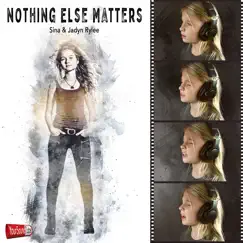 Nothing Else Matters - Single by Sina & Jadyn Rylee album reviews, ratings, credits