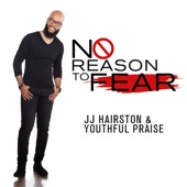 J.J. Hairston & Youthful Praise - No Reason To Fear (Radio Edit)