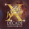Decade: The Songs, The Show, The Traditions, The Classics - Celtic Woman