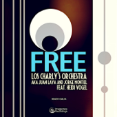 Free (feat. Juan Laya & Jorge Montiel) [Orginal Version] - Los Charly's Orchestra & Heidi Vogel