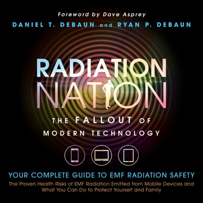 Radiation Nation: The Fallout of Modern Technology: Complete Guide to EMF Protection - Proven Health Risks of EMF Radiation and What You Can Do to Protect Yourself & Family (Unabridged)
