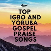 Top Igbo and Yoruba Gospel Praise Songs artwork