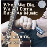 Jon Gindick - When We Die We All Come Back as Music
