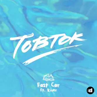 Fast Car (feat. River) by Tobtok song reviws