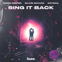 Sing It Back - Single by Going Deeper, Maxim Schunk & KOYSINA album reviews, ratings, credits