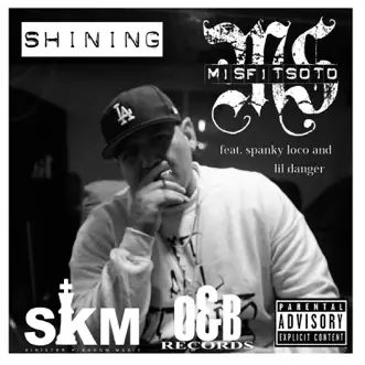 Shining (feat. Spanky Loco & LIL Danger) - Single by Misfit Soto album reviews, ratings, credits