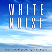 White Noise Sleep Sounds For Sleeping, Napping and Deep Sleep Aid - White Noise, Binaural Beats & White Noise Therapy