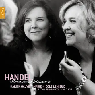 Haendel: Streams of Pleasure by Karina Gauvin, Marie-Nicole Lemieux, Alan Curtis & Il Complesso Barocco album reviews, ratings, credits