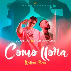 Como Llora (Italian Remix) - Single by Juanfran & Fred De Palma album reviews, ratings, credits