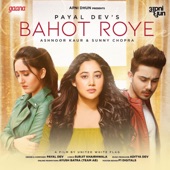 Bahot Roye (feat. Payal Dev, Ashnoor Kaur, Sunny Chopra & Aditya Dev) artwork