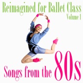 Reimagined for Ballet Class, Vol. 1: Songs from the 80s artwork