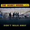 The Heavy Hours - Don't Walk Away